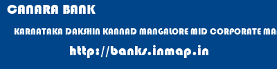 CANARA BANK  KARNATAKA DAKSHIN KANNAD MANGALORE MID CORPORATE MANGALORE  banks information 